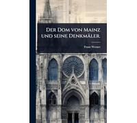 Der Dom von Mainz und seine Denkmäler.