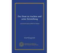 Der Dom zu Aachen und seine Entstellung: ein kunstwissenschaftlicher Protest