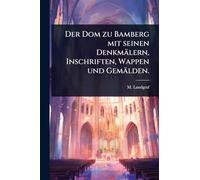 Der Dom zu Bamberg mit seinen Denkmälern, Inschriften, Wappen und Gemälden.