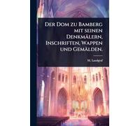 Der Dom zu Bamberg mit seinen Denkmälern, Inschriften, Wappen und Gemälden.