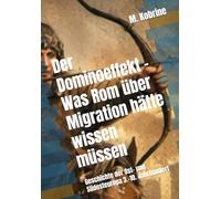 Der Dominoeffekt - Was Rom über Migration hätte wissen müssen: Geschichte der Ost- und Südosteuropa 3.-10. Jahrhundert