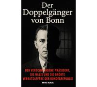 Der Doppelgänger von Bonn: Der verschwundene Präsident, die Nazis und die größte Verratsaffäre der Bundesrepublik (Echo der Mauer: Ein Land, zwei Geschichten)