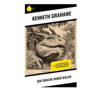 Der Drache wider Willen: Eine humorvolle Fabel über einen friedlichen Lindwurm, Sankt Georg und die Macht gewaltfreier Verhandlung