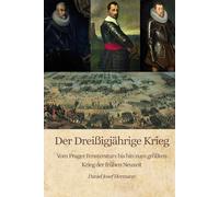 Der Dreißigjährige Krieg - Vom Prager Fenstersturz bis hin zum größten Krieg der frühen Neuzeit: Wie aus der Gegenreformation die größte europäische Katastrophe des 17. Jahrhunderts wurde