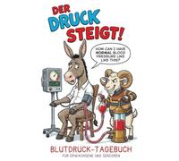 DER DRUCK STEIGT!: Lustiges Blutdruck-Tagebuch für Erwachsene und Senioren Humorvolle medizinische Rätsel aus der Esel-und-Widder-Serie (Donkeys and Rams Academy Series)