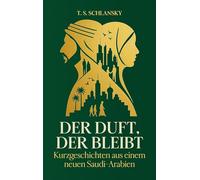 Der Duft, der bleibt: Kurzgeschichten aus einem neuen Saudi-Arabien