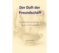 Der Duft der Freundschaft: 52 schmackhafte Ahrweiler-Oberhut Suppen und Eintopfrezepte