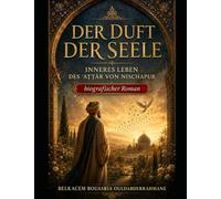 DER DUFT DER SEELE: INNERES LEBEN DES ʿAṬṬĀR VON NISCHAPUR (DIE SUFI-MEISTER)