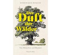 Der Duft der Wälder. Von Menschen und Bäumen: Eine Erkundung unserer uralten und widersprüchlichen Beziehung zum Wald | Für Fans von Peter Wohlleben und Robin Wall Kimmerer