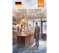 Der Duft von Magie: Deutsch als Fremdsprache (DaF): A2 (German Graded Reader A2 to B1)