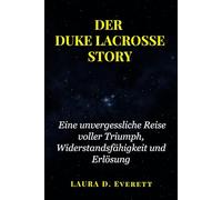 DER DUKE LACROSSE STORY: Eine unvergessliche Reise voller Triumph, Widerstandsfähigkeit und Erlösung