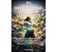 Der Effizienz-Code für Lehrkräfte: Das MED-Prinzip im Schulalltag: Wie du mit KI die Bürokratie besiegst, 10 Stunden pro Woche gewinnst und deine ... Intelligenz & Produktivität im Alltag)