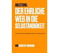 Der ehrliche Weg in die Selbstständigkeit: Von der Idee zum ersten Kunden - ohne Coach-Bullshit (Band 1): 8 Kapitel Praxis-Wissen für Handwerker, ... Checklisten, Templates und ehrlichen Insights