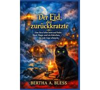 Der Eid, der zurückkratzte: Eine Hexe kehrt heim und findet Mord, Magie und ein Kätzchen, das jede Lüge schmeckt. (Wunschgebundene Vertrauten-Mysterien)