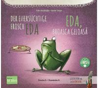 Der eifersüchtige Frosch Eda (Deutsch-Rumänisch): Zweisprachiges Kinderbuch mit MP3-Hörbuch zum Herunterladen