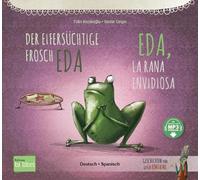 Der eifersüchtige Frosch Eda (Deutsch-Spanisch): Zweisprachiges Kinderbuch mit MP3-Hörbuch zum Herunterladen