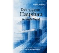 Der eigene Hausbau in Deutschland: Warum private Bauherren teure Fehler machen und wie man sie rechtzeitig erkennt