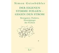 Der eigenen Stimme folgen - Gegen den Strom: Renegaten, Outlaws, Einzelgänger der Freiheit: 20