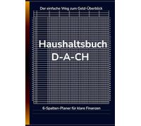 Der einfache Weg zum Geld-Überblick Haushaltsbuch D-A-CH 6-Spalten-Planer für klare Finanzen: 100 Seiten - DINA 4 Format