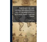 Der Einfluß der herrschenden Ideen des 19. Jahrhunderts aus den Staat, Erster Theil