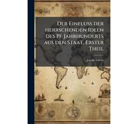 Der Einfluß der herrschenden Ideen des 19. Jahrhunderts aus den Staat, Erster Theil