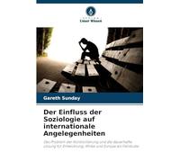 Der Einfluss der Soziologie auf internationale Angelegenheiten: Das Problem der Kontrollierung und die dauerhafte Lösung für Entwicklung; Afrika und Europa als Fallstudie