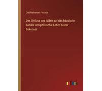 Der Einfluss des Islām auf das häusliche, sociale und politische Leben seiner Bekenner
