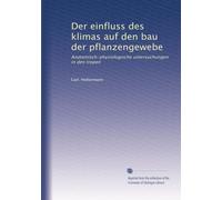 Der einfluss des klimas auf den bau der pflanzengewebe: Anatomisch-physiologische untersuchungen in den tropen