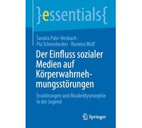 Der Einfluss sozialer Medien auf Körperwahrnehmungsstörungen: Essstörungen und Muskeldysmorphie in der Jugend (essentials)