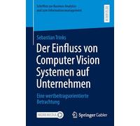 Der Einfluss von Computer Vision Systemen auf Unternehmen: Eine wertbeitragsorientierte Betrachtung (Schriften zur Business Analytics und zum Informationsmanagement)