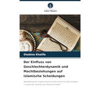 Der Einfluss von Geschlechterdynamik und Machtbeziehungen auf islamische Scheidungen: Bekämpfung von Ungleichheiten und Eintreten für Gerechtigkeit in modernen muslimischen Gemeinschaften