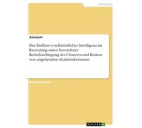 Der Einfluss von Künstlicher Intelligenz im Recruiting unter besonderer Berücksichtigung der Chancen und Risiken von angehenden Akademikerinnen