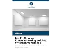 Der Einfluss von Kunstsponsoring auf das Unternehmensimage: Explorative Studie zum Sponsoring von Museen durch Banken in der Schweiz