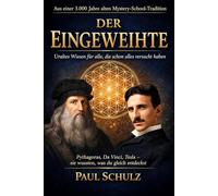 Der Eingeweihte: Warum Meditation, Atemarbeit, Affirmationen & Manifestation nie wirklich funktioniert haben - und was wirklich wirkt (Die alten Schlüssel)