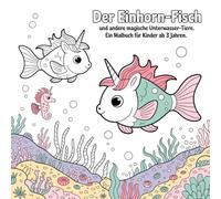 Der Einhorn-Fisch und andere magische Unterwasser-Tiere: Ein Malbuch für Kinder ab 3 Jahren