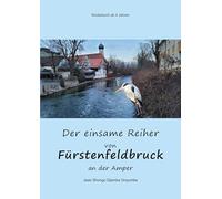 Der einsame Reiher von Fürstenfeldbruck an der Amper