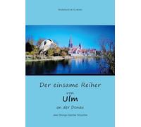 Der einsame Reiher von Ulm and der Donau