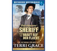 Der einsame Sheriff und die Braut auf der Flucht: Historischer Western-Roman (Die Marshals von Owen Falls)