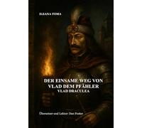 Der Einsame Weg Von Vlad Dem Pfähler: Vlad Draculea