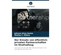Der Einsatz von öffentlich-privaten Partnerschaften im Strafvollzug: Eine Fallstudie über den PPP-Gefängniskomplex in der Stadt Ribeirão das Neves-MG