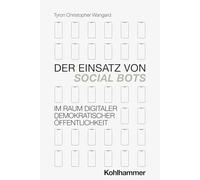Der Einsatz von Social Bots im Raum digitaler demokratischer Öffentlichkeit