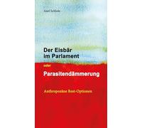 Der Eisbär im Parlament oder Parasitendämmerung: Anthropozäne Rest-Optionen