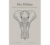 DER ELEFANT - Weisheit, Gelassenheit & inneres Vertrauen - A4 liniertes Notizbuch für Frauen: Journal mit 124 nummerierten Seiten, Zitaten & ... Schreiben, Achtsamkeit & persönliche Gedanken