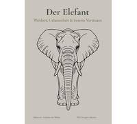 DER ELEFANT - Weisheit, Gelassenheit & inneres Vertrauen - A4 Zeichenbuch für Frauen: 124 leere Seiten mit ruhigen Zitaten - für Zeichnen, Skizzieren, kreativen Ausdruck & achtsames Gestalten