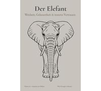 DER ELEFANT - Weisheit, Gelassenheit & inneres Vertrauen - A5 Skizzenbuch: Blanko-Notizbuch mit 124 nummerierten Seiten, ruhigen Zitaten & Elefantenillustrationen - für Zeichnungen & kreative Ideen