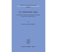 Der elektronische Agent: Zivilrechtliche Folgen der Entscheidungsverlagerung auf autonome Computersysteme