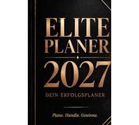 Der Elite Planer 2027 ist mehr als nur ein Kalender.: Elite Planer 2027 Dein Jahr für Klarheit, Struktur und Fortschritt