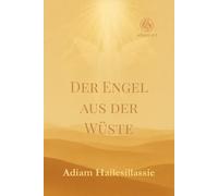 Der Engel aus der Wüste: Meine Lebensgeschichte zwischen Krieg, Flucht und spirituellem Erwachen