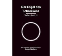 Der Engel des Schreckens: Klassischer Edgar Wallace Krimi über Täuschung und psychologischen Druck, modern neu übersetzt Optional: Originaltitel The Angel of Terror