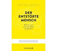 Der entstörte Mensch: Wie wir uns und die Welt verändern | Warum wir nach dem technischen jetzt den menschlichen Fortschritt brauchen